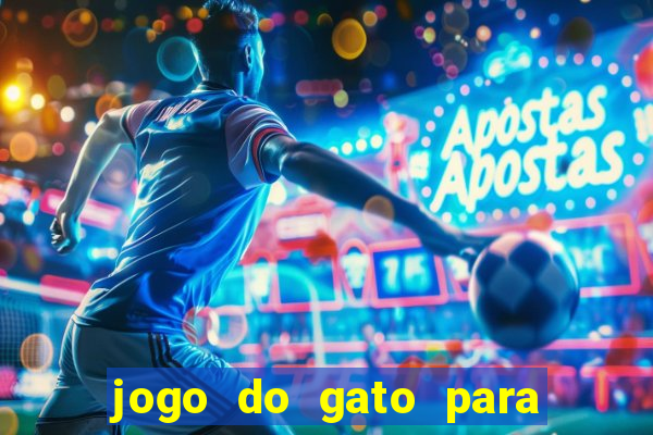 jogo do gato para ganhar dinheiro